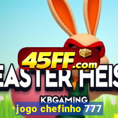 jogo chefinho 777
